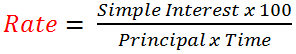 Rate = (Simple Interest x 100) / (Principal x Time)